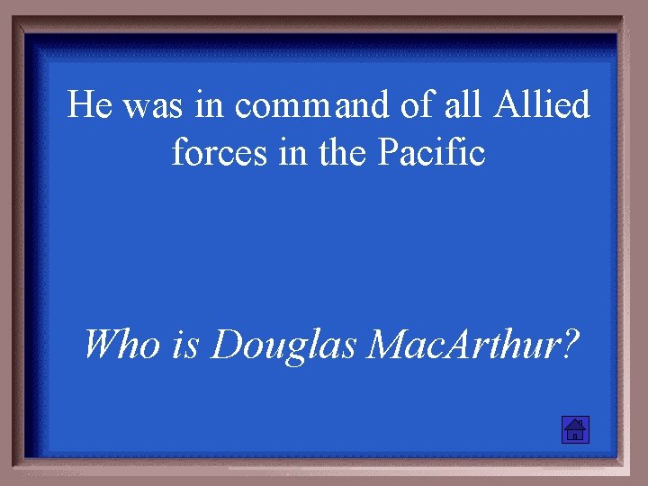 He was in command of all Allied forces in the Pacific Who is Douglas