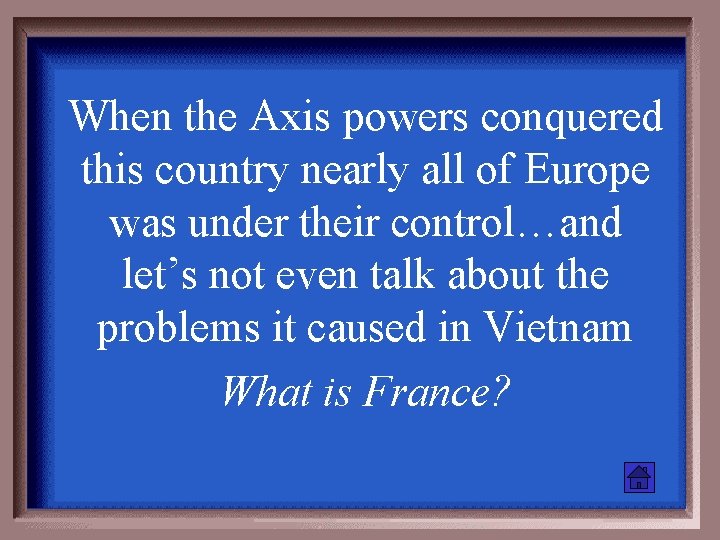 When the Axis powers conquered this country nearly all of Europe was under their
