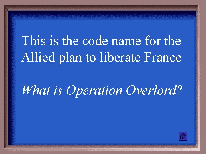 This is the code name for the Allied plan to liberate France What is
