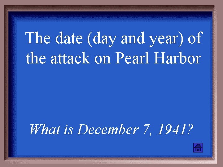 The date (day and year) of the attack on Pearl Harbor What is December