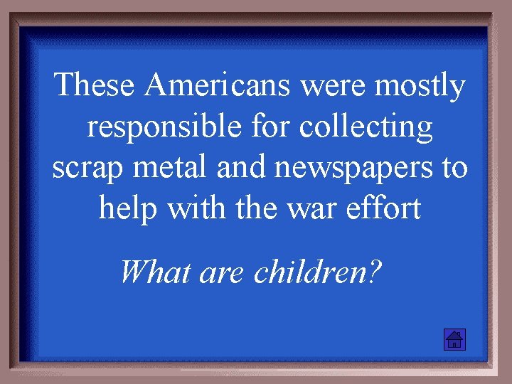 These Americans were mostly responsible for collecting scrap metal and newspapers to help with