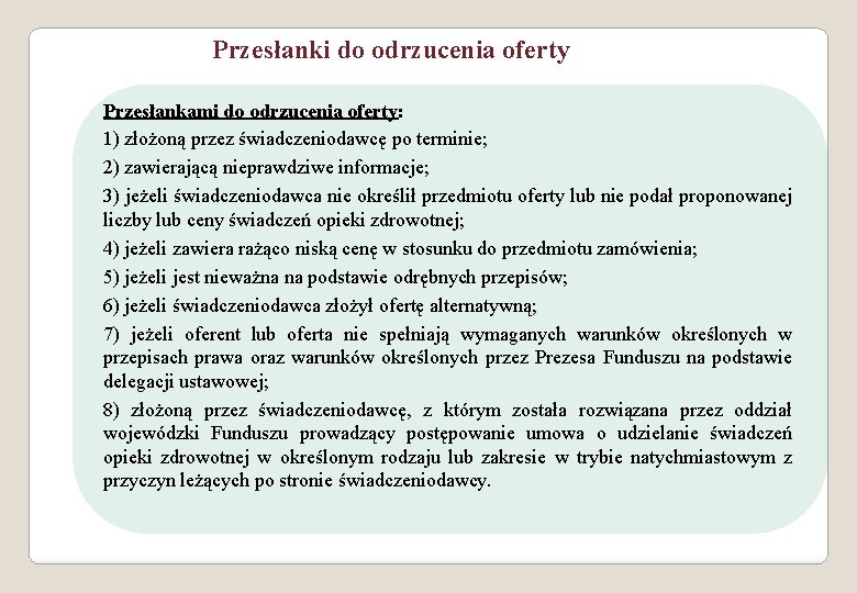 Przesłanki do odrzucenia oferty Przesłankami do odrzucenia oferty: 1) złożoną przez świadczeniodawcę po terminie;