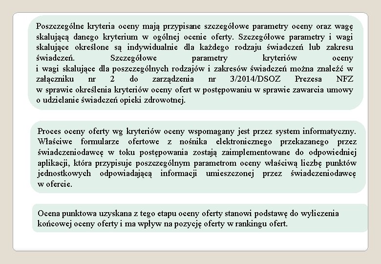 Poszczególne kryteria oceny mają przypisane szczegółowe parametry oceny oraz wagę skalującą danego kryterium w