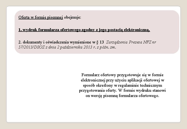 Oferta w formie pisemnej obejmuje: 1. wydruk formularza ofertowego zgodny z jego postacią elektroniczną,