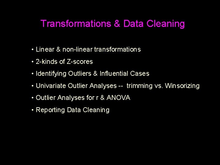 Transformations & Data Cleaning • Linear & non-linear transformations • 2 -kinds of Z-scores