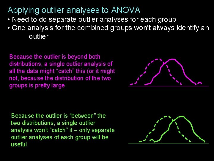Applying outlier analyses to ANOVA • Need to do separate outlier analyses for each
