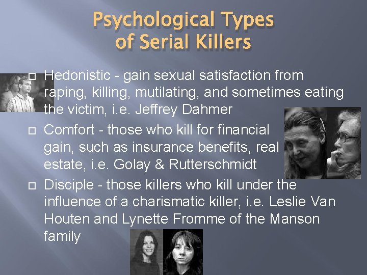 Psychological Types of Serial Killers Hedonistic - gain sexual satisfaction from raping, killing, mutilating,