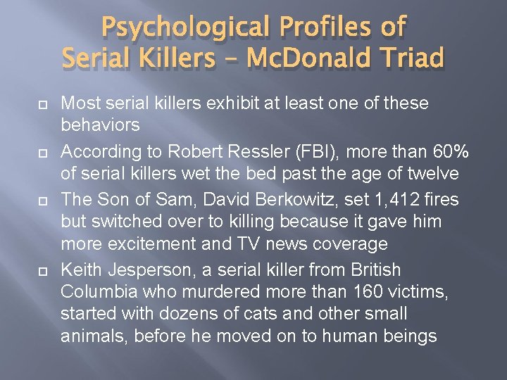 Psychological Profiles of Serial Killers – Mc. Donald Triad Most serial killers exhibit at