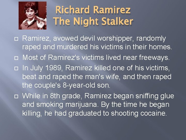 Richard Ramirez The Night Stalker Ramirez, avowed devil worshipper, randomly raped and murdered his