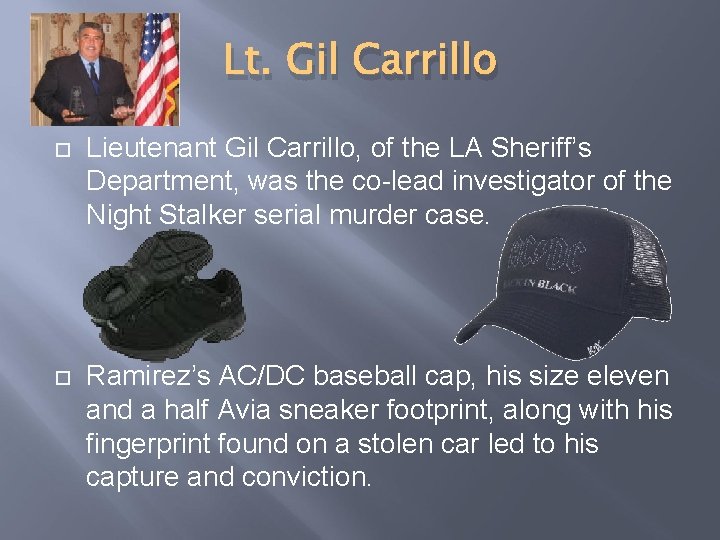 Lt. Gil Carrillo Lieutenant Gil Carrillo, of the LA Sheriff’s Department, was the co-lead
