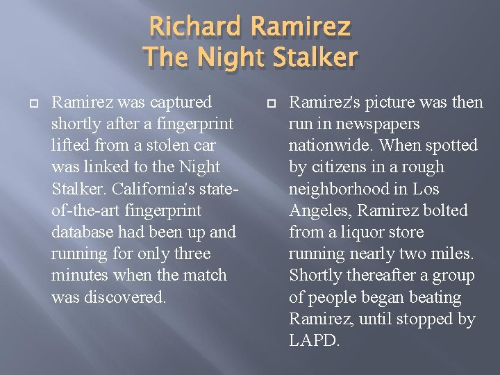 Richard Ramirez The Night Stalker Ramirez was captured shortly after a fingerprint lifted from