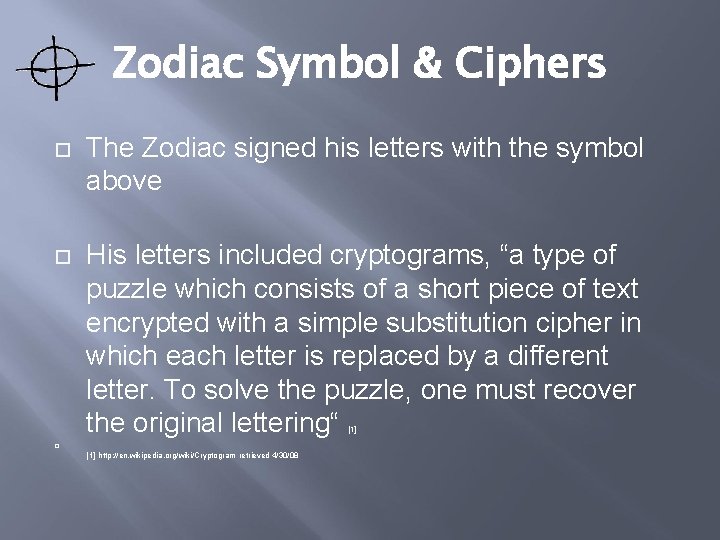 Zodiac Symbol & Ciphers The Zodiac signed his letters with the symbol above His