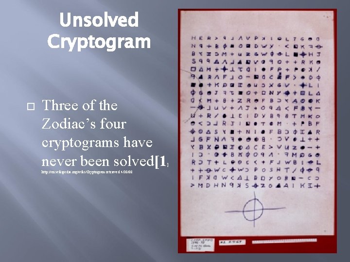 Unsolved Cryptogram Three of the Zodiac’s four cryptograms have never been solved[1 http: //en.