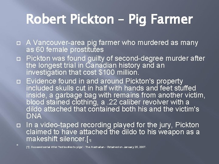 Robert Pickton – Pig Farmer A Vancouver-area pig farmer who murdered as many as