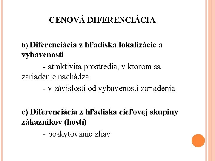 CENOVÁ DIFERENCIÁCIA b) Diferenciácia z hľadiska lokalizácie a vybavenosti - atraktivita prostredia, v ktorom