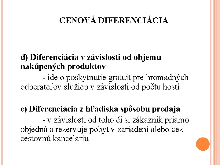 CENOVÁ DIFERENCIÁCIA d) Diferenciácia v závislosti od objemu nakúpených produktov - ide o poskytnutie