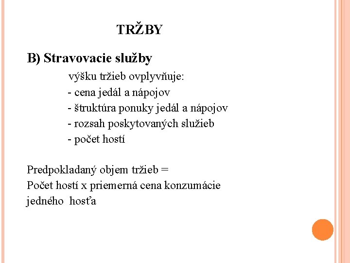 TRŽBY B) Stravovacie služby výšku tržieb ovplyvňuje: - cena jedál a nápojov - štruktúra