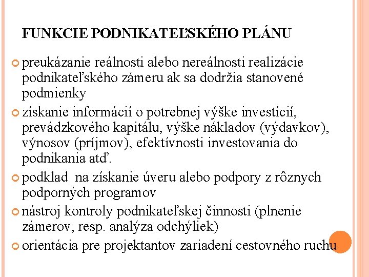 FUNKCIE PODNIKATEĽSKÉHO PLÁNU preukázanie reálnosti alebo nereálnosti realizácie podnikateľského zámeru ak sa dodržia stanovené