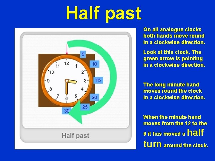 Half past On all analogue clocks both hands move round in a clockwise direction.