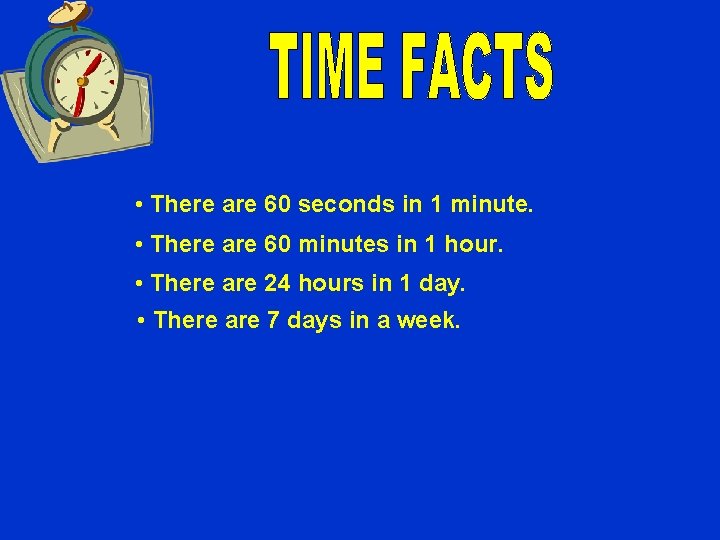  • There are 60 seconds in 1 minute. • There are 60 minutes