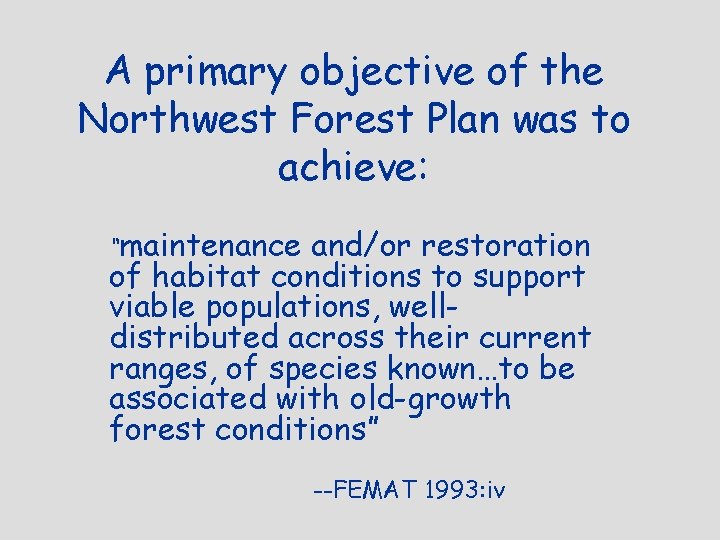 A primary objective of the Northwest Forest Plan was to achieve: “maintenance and/or restoration