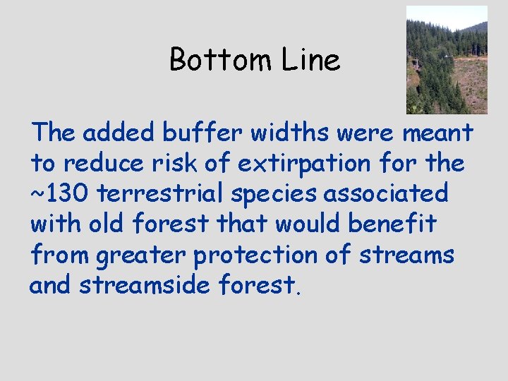 Bottom Line The added buffer widths were meant to reduce risk of extirpation for