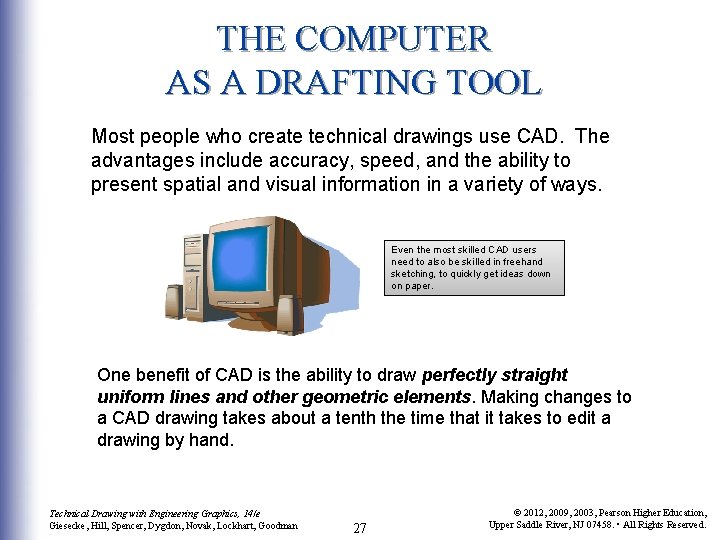 THE COMPUTER AS A DRAFTING TOOL Most people who create technical drawings use CAD.
