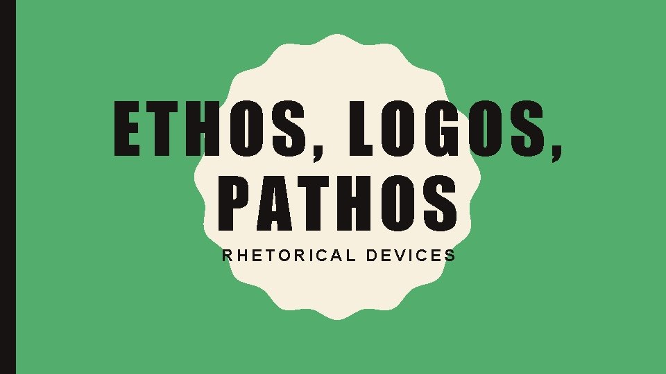 ETHOS, LOGOS, PATHOS RHETORICAL DEVICES 