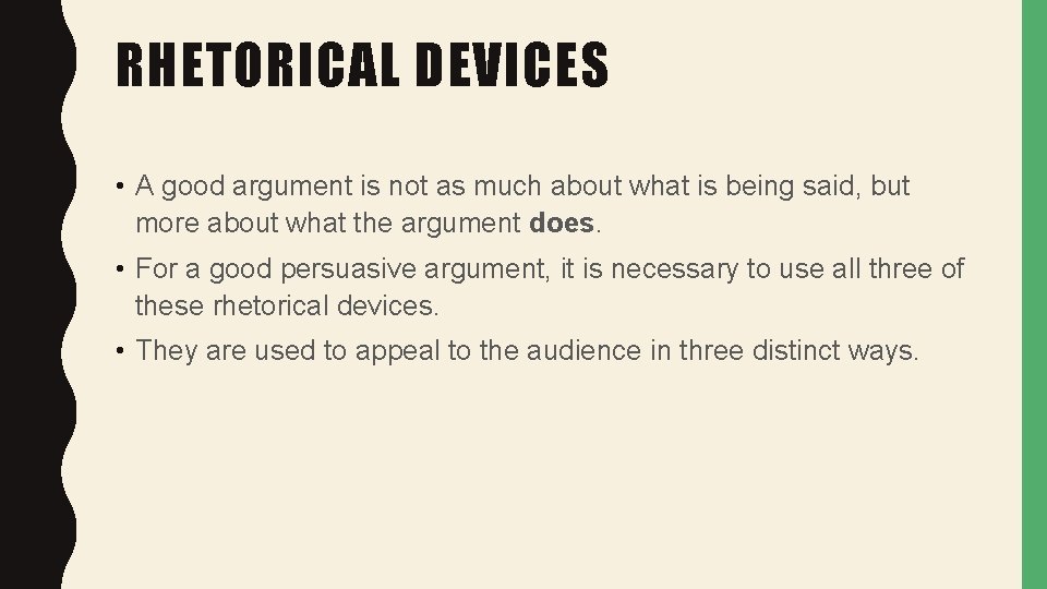 RHETORICAL DEVICES • A good argument is not as much about what is being
