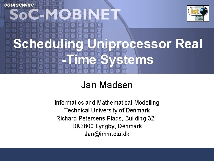 courseware Scheduling Uniprocessor Real -Time Systems Jan Madsen Informatics and Mathematical Modelling Technical University