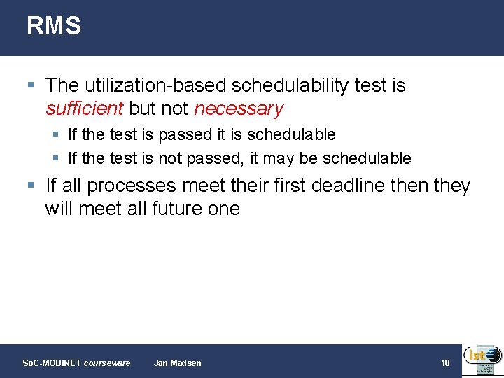 RMS § The utilization-based schedulability test is sufficient but not necessary § If the