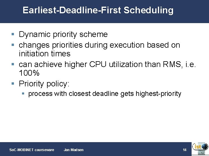 Earliest-Deadline-First Scheduling § Dynamic priority scheme § changes priorities during execution based on initiation