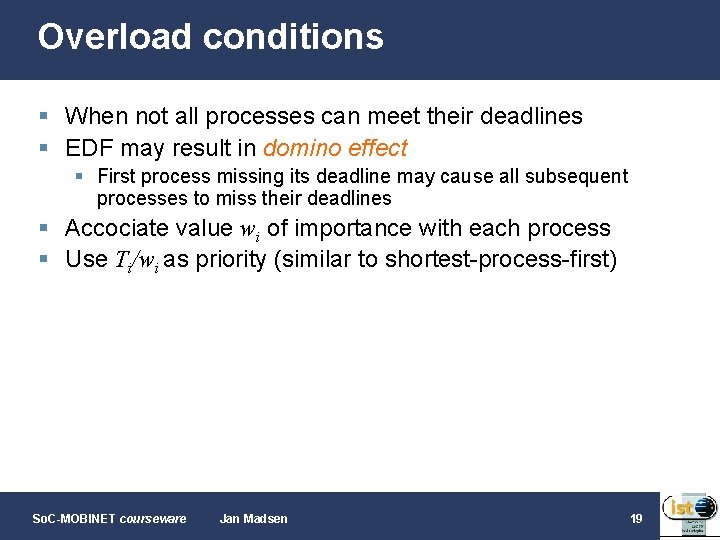 Overload conditions § When not all processes can meet their deadlines § EDF may