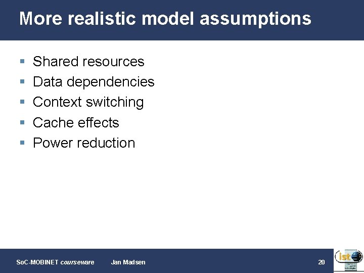 More realistic model assumptions § § § Shared resources Data dependencies Context switching Cache