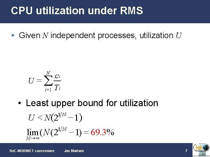 CPU utilization under RMS § Given N independent processes, utilization U N ci U