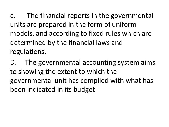 c. The financial reports in the governmental units are prepared in the form of