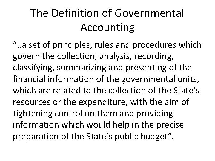 The Definition of Governmental Accounting “. . a set of principles, rules and procedures