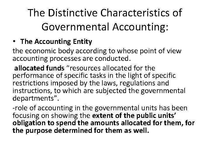 The Distinctive Characteristics of Governmental Accounting: • The Accounting Entity the economic body according