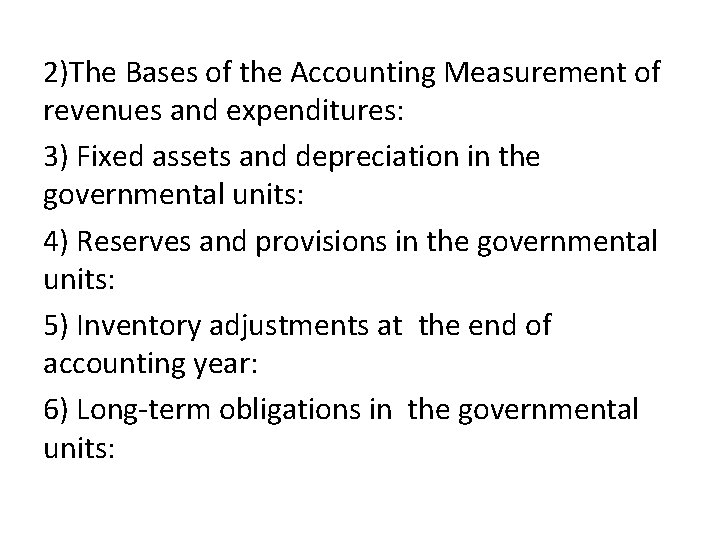 2)The Bases of the Accounting Measurement of revenues and expenditures: 3) Fixed assets and