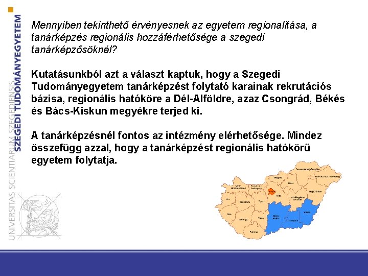 Mennyiben tekinthető érvényesnek az egyetem regionalitása, a tanárképzés regionális hozzáférhetősége a szegedi tanárképzősöknél? Kutatásunkból