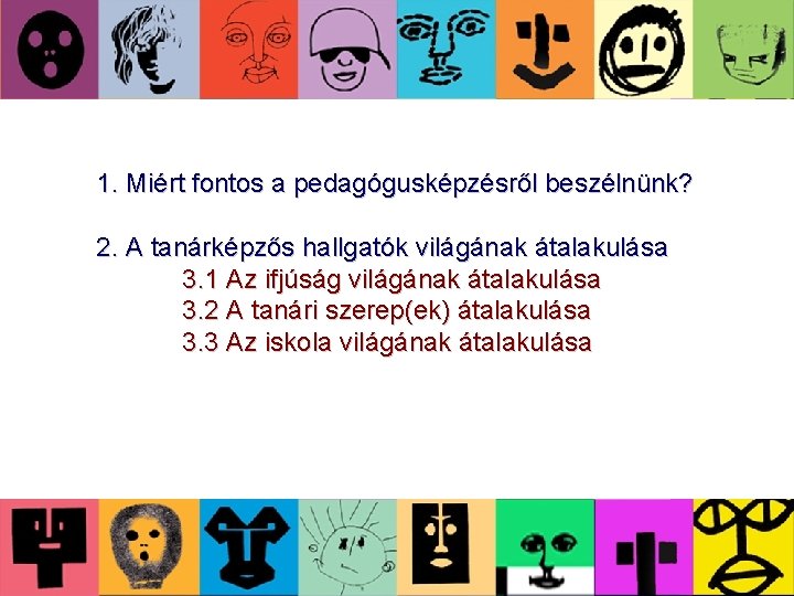 1. Miért fontos a pedagógusképzésről beszélnünk? 2. A tanárképzős hallgatók világának átalakulása 3. 1