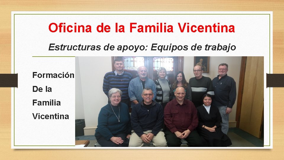 Oficina de la Familia Vicentina Estructuras de apoyo: Equipos de trabajo Formación De la
