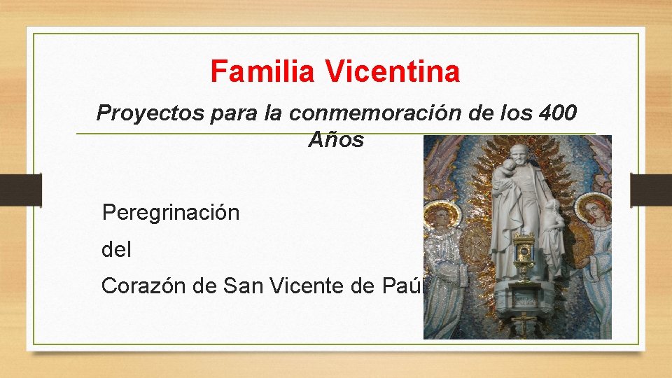 Familia Vicentina Proyectos para la conmemoración de los 400 Años Peregrinación del Corazón de