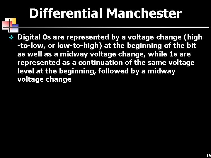 Differential Manchester v Digital 0 s are represented by a voltage change (high -to-low,