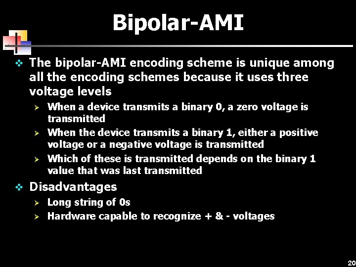 Bipolar-AMI v The bipolar-AMI encoding scheme is unique among all the encoding schemes because
