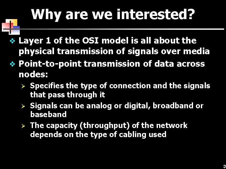 Why are we interested? v Layer 1 of the OSI model is all about