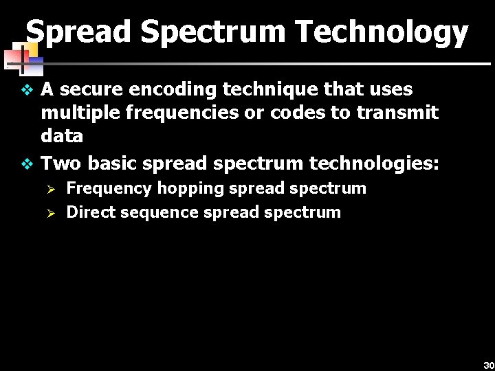 Spread Spectrum Technology v A secure encoding technique that uses multiple frequencies or codes