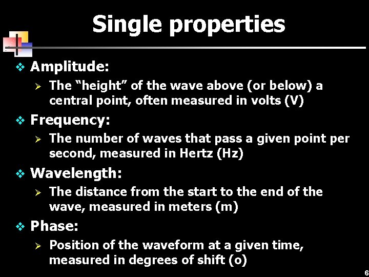 Single properties v Amplitude: Ø The “height” of the wave above (or below) a