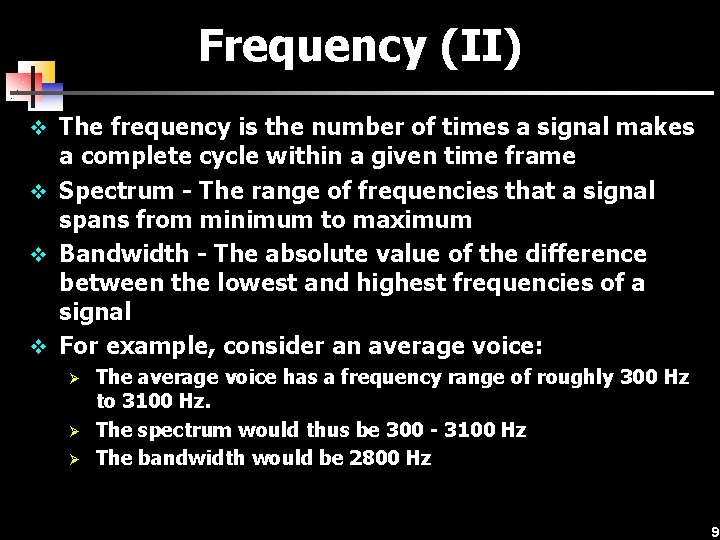 Frequency (II) v The frequency is the number of times a signal makes a