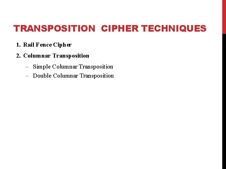 TRANSPOSITION CIPHER TECHNIQUES 1. Rail Fence Cipher 2. Columnar Transposition Simple Columnar Transposition Double